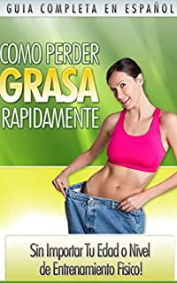 Livro Cómo Perder Grasa Rápidamente: cómo perder peso y grasa sin importar su edad, reducir la grasa abdominal, conseguir un vientre plano y resucir la hinchazón abdominal perdiendo la grasa corporal.