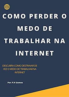 Livro COMO PERDER O MEDO DE TRABALHAR NA INTERNET