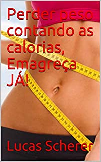 Perder peso contando as calorias, Emagreça JÁ!