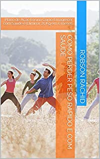 Como Perder Peso Rápido e Com Saúde: Plano de Ação Ensina Como Emagrecer com Saúde e Eliminar 25 Kg em 6 meses