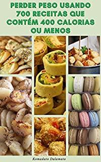 Livro Perder Peso Usando 700 Receitas Que Contém 400 Calorias Ou Menos : Dieta De 1200 Calorias Por Dia - Receitas Para Café Da Manhã, Almoço, Jantar, Vegetariano, Sopa, Pão, Frango, Peru, Carne De Porco