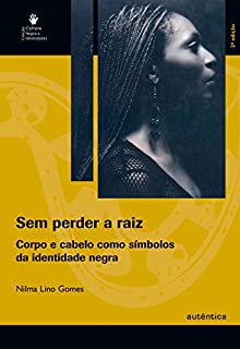 Livro Sem perder a raiz - Corpo e cabelo como símbolos da identidade negra