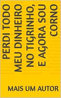 Livro Perdi todo meu dinheiro no Tigrinho, e agora sou corno
