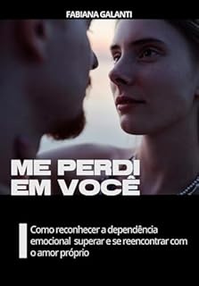 Livro Me perdi em você: Como reconhecer a dependência emocional superar e se reencontrar com o amor próprio