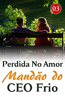 Livro Perdida No Amor Mandão do CEO Frio 3: Você não tem permissão para sair