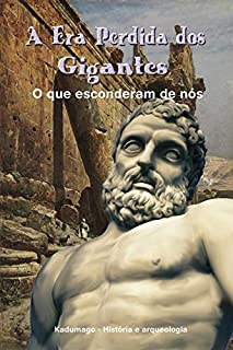 A Era Perdida dos Gigantes: O que esconderam de nós