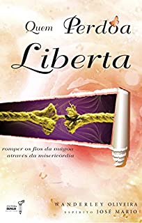 Livro Quem perdoa liberta: Romper os fios da mágoa através da misercórdia: 1