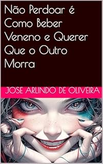 Livro Não Perdoar é Como Beber Veneno e Querer Que o Outro Morra