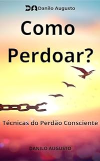 Livro Como Perdoar? - Técnicas para o Perdão Consciente