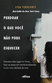 Livro Perdoar o que você não pode esquecer: Descubra como seguir em frente, fazer as pazes com memórias dolorosas e criar uma vida bela de novo