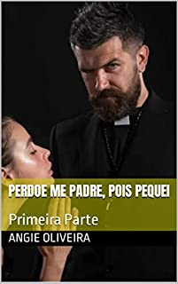 Livro Perdoe Me Padre, Pois Pequei: Primeira Parte