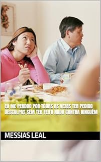 Livro Eu me perdoo por todas as vezes ter pedido desculpas sem ter feito nada contra ninguém (Autoajuda Livro 8)