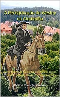 Livro A Peregrinação de Wesley na Alemanha: Wesley esteve na Alemanha à procura de provas vivas do poder de Deus com os moravianos
