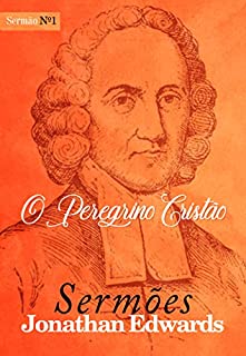 Livro O Peregrino Cristão (Sermões de Jonathan Edwards Livro 1)