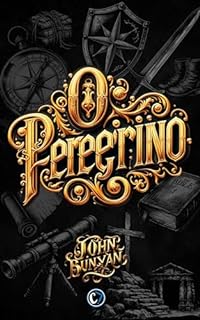 Livro O PEREGRINO: Desafios e Triunfos na Jornada Espiritual do Cristão | Edição Renovada [TRADUZIDO]