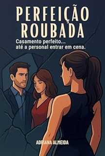 Livro Perfeição Roubada: Casamento perfeito... até a personal entrar em cena