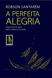 Livro A perfeita alegria: Francisco de Assis para líderes e gestores