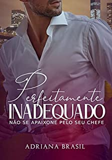 Livro Perfeitamente Inadequado : Não se Apaixone Pelo Seu Chefe