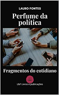 Livro Perfume da Política: Fragmentos do cotidiano