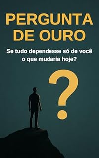 Livro Pergunta de Ouro: Se tudo dependesse só de você o que mudaria hoje?