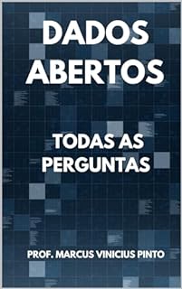 Livro Todas as Perguntas: Abertura de Dados Governamentais (Dados Abertos - Transparência Governamental Livro 9)
