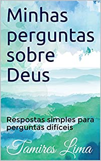Livro Minhas perguntas sobre Deus: Respostas simples para perguntas difíceis
