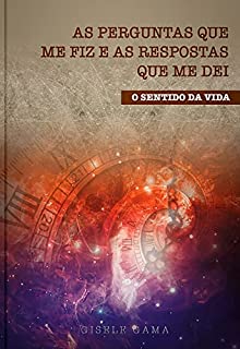 Livro As perguntas que me fiz e as respostas que me dei: O sentido da vida