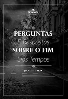 Livro Perguntas e Respostas Sobre o Fim dos Tempos: Visão pentecostal conservadora