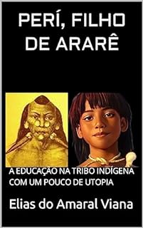 Livro PERÍ, FILHO DE ARARÊ: A EDUCAÇÃO NA TRIBO INDÍGENA COM UM POUCO DE UTOPIA
