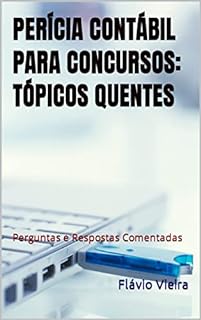 Livro PERÍCIA CONTÁBIL PARA CONCURSOS: TÓPICOS QUENTES: Perguntas e Respostas Comentadas