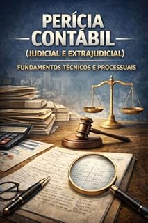 Livro Perícia Contábil (Judicial e Extrajudicial) – Fundamentos Técnicos e Processuais: Em um processo judicial, opiniões não decidem causas. Quem decide é a prova técnica.