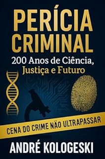 Livro Perícia Criminal: 200 Anos de Ciência, Justiça e Futuro
