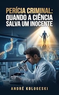 Livro Perícia Criminal: Quando a Ciência Salva um Inocente