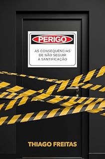 Livro Perigo!: As Consequências de Não Seguir a Santificação