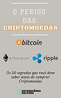 Livro O Perigo das Criptomoedas: Os 50 segredos que você deve saber antes de comprar Criptomoedas