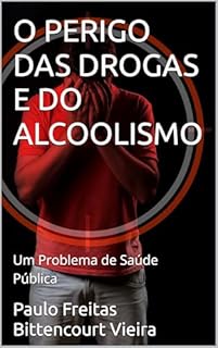 Livro O PERIGO DAS DROGAS E DO ALCOOLISMO: Um Problema de Saúde Pública