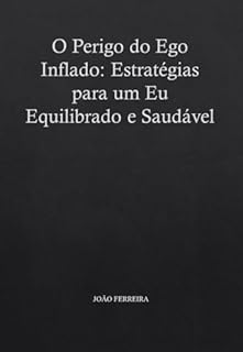 Livro O Perigo do Ego Inflado: Estratégias para um Eu Equilibrado e Saudável