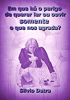 Livro Em Que Há O Perigo De Querer Ler Ou Ouvir Somente O Que Nos Agrada?