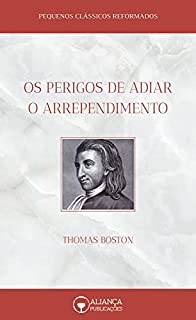 Livro Os Perigos de Adiar o Arrependimento (Pequenos Clássicos Reformados)