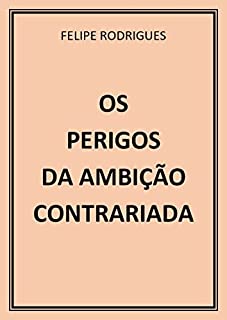 Livro OS PERIGOS DA AMBIÇÃO CONTRARIADA