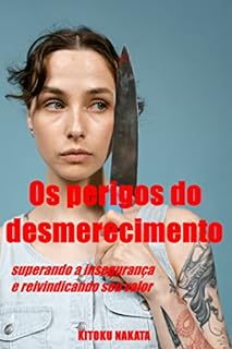 Livro Os perigos do desmerecimento: superando a insegurança e reivindicando seu valor