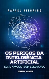 Livro Os Perigos da Inteligência Artificial: Como Navegar com Segurança