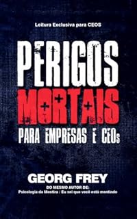 Livro Perigos Mortais Para Empresas e CEOs.: Leitura Exclusiva Para CEOs