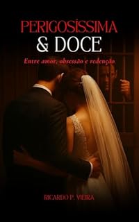 Perigosíssima & Doce: Entre amor, obsessão e redenção