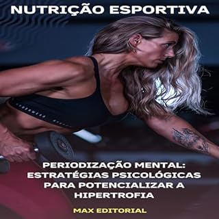 Livro Periodização Mental: Estratégias Psicológicas para Potencializar a Hipertrofia (NUTRIÇÃO ESPORTIVA, MUSCULAÇÃO & HIPERTROFIA Livro 1)