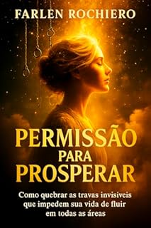 Livro Permissão para Prosperar: Como quebrar as travas invisíveis que impedem sua vida de fluir em todas as áreas