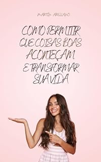 Livro Como Permitir que Coisas Boas Aconteçam e Transformar Sua Vida