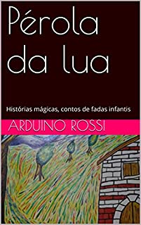 Livro Pérola da lua: Histórias mágicas, contos de fadas infantis (Portoghese Livro 17)