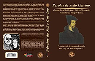 Livro Pérolas de João Calvino: Comentário as institutas da religião cristã