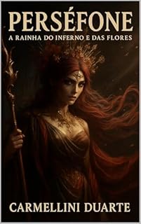 Livro Perséfone: A Rainha do Inferno e das Flores (Mitologias do Mundo: As Histórias que Moldaram a Humanidade)
